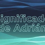 Significado del Nombre Adrián: Origen, Personalidad y Características Completas