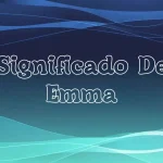 Significado del Nombre Emma: Origen, Personalidad y Características