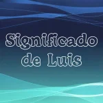 Significado del Nombre Luis: Origen, Personalidad y Características Completas