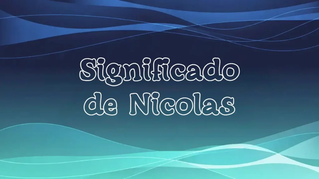 Significado del Nombre Nicolás: Origen, Personalidad y Características Completas