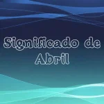 Significado del Nombre Abril: Origen, Personalidad y Características Completas