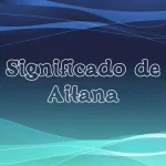 Significado del Nombre Aitana: Origen, Personalidad y Características Completas