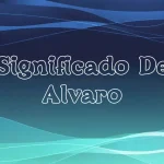 Significado del Nombre Álvaro: Origen, Personalidad y Características