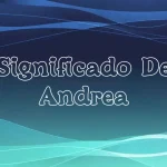 Significado del Nombre Andrea: Origen, Personalidad y Características