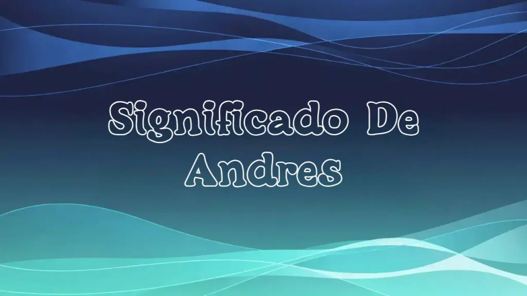 Significado del Nombre Andrés: Origen, Personalidad y Características Completas