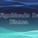 Significado del Nombre Bianca: Origen, Personalidad y Características