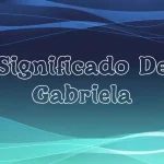 Significado del Nombre Gabriela: Origen, Personalidad y Características Completas
