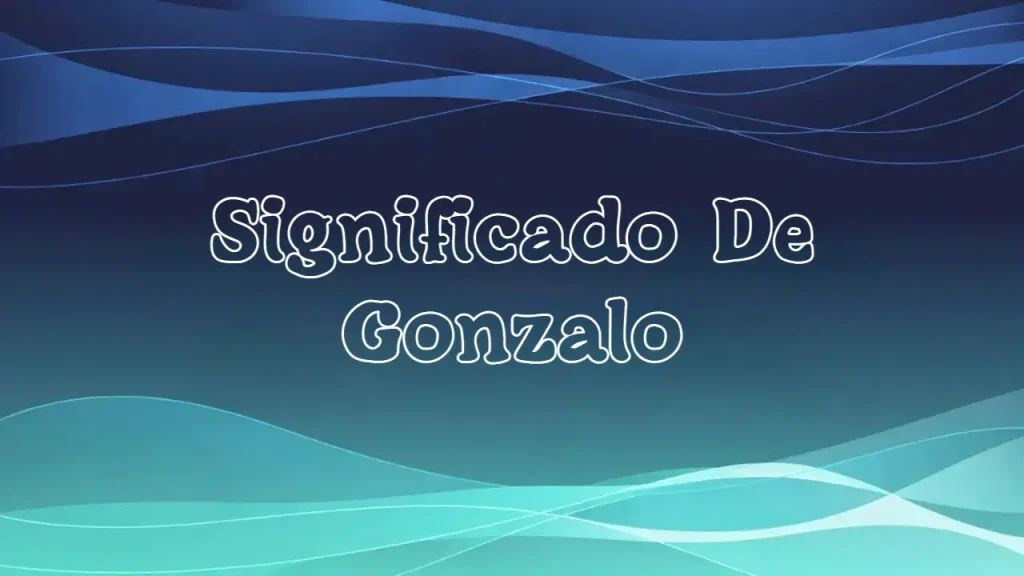 Significado del Nombre Gonzalo: Origen, Personalidad y Características