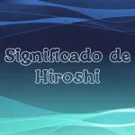 Significado de hiroshi