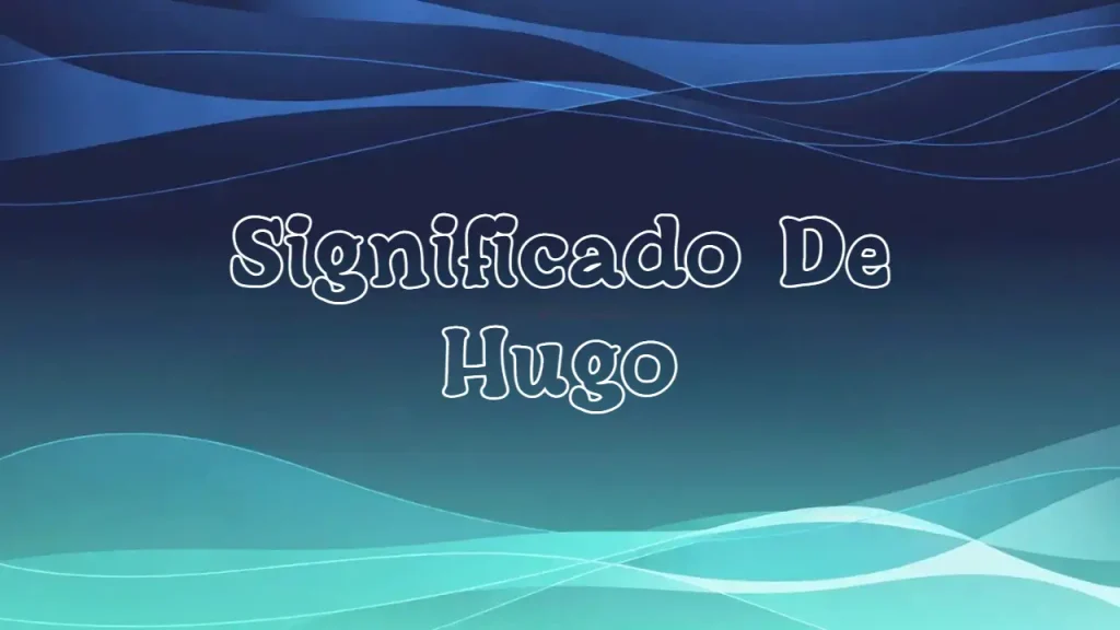 Significado del Nombre Hugo: Origen, Personalidad y Características