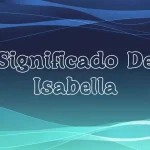 Significado del Nombre Isabella: Origen, Personalidad y Características