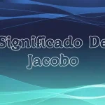 Significado del Nombre Jacobo: Origen, Personalidad y Características