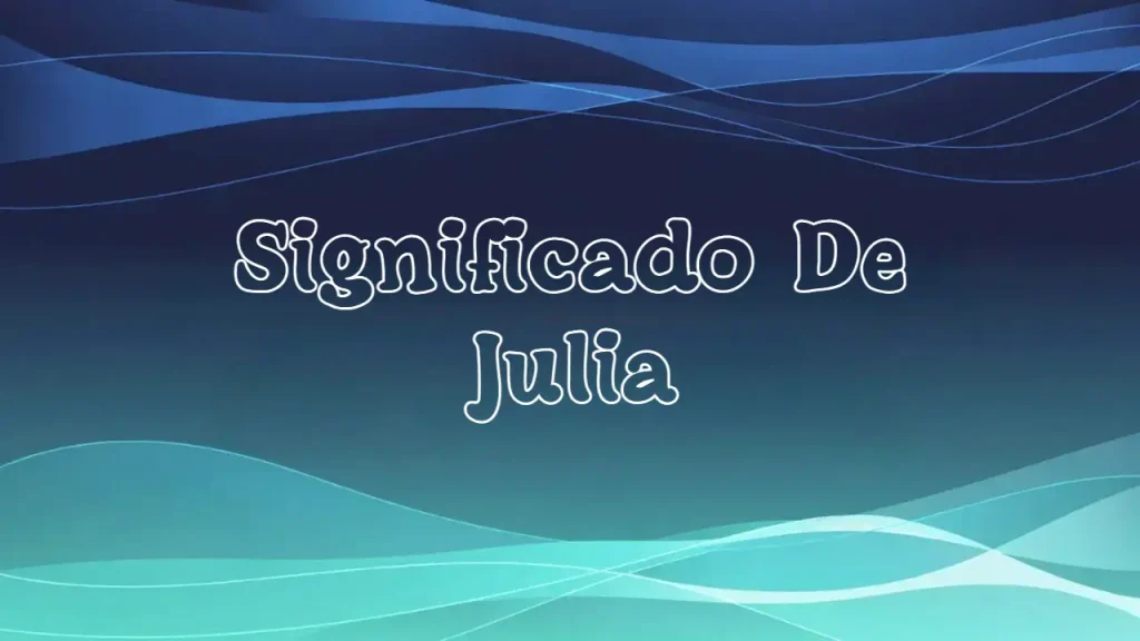 Significado del Nombre Julia: Origen, Personalidad y Características