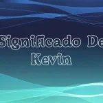 Significado del Nombre Kevin: Origen, Personalidad y Características