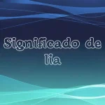 Significado del Nombre Lía: Origen, Personalidad y Características Completas