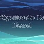 Significado del Nombre Lionel: Origen, Personalidad y Características