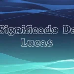 Significado del Nombre Lucas: Origen, Personalidad y Características