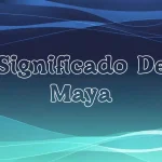 Significado del Nombre Maya: Origen, Personalidad y Características