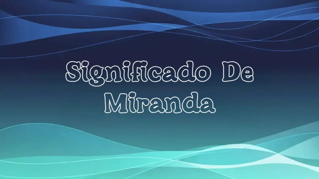Significado del Nombre Miranda: Origen, Personalidad y Características