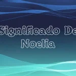 Significado del Nombre Noelia: Origen, Personalidad y Características Completas