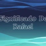 Significado del Nombre Rafael: Origen, Personalidad y Características Completas