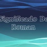 Significado del Nombre Román: Origen, Personalidad y Características