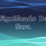 Significado del Nombre Sara: Origen, Personalidad y Características