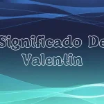 Significado del Nombre Valentín: Origen, Personalidad y Características