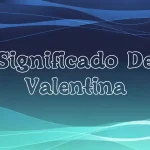 Significado del Nombre Valentina: Origen, Personalidad y Características
