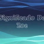 Significado del Nombre Zoe: Origen, Personalidad y Características